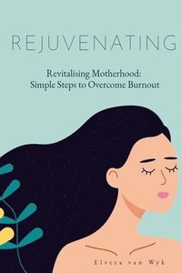 bokomslag Revitalising Motherhood: Simple Steps To Overcome Burnout