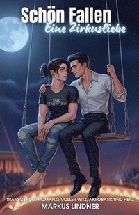 bokomslag Schön Fallen Eine Zirkusliebe: Transgender-Romanze voller Witz, Akrobatik und Herz
