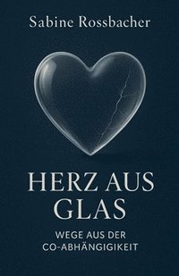 bokomslag Herz aus Glas - Wege aus der Co-Abhängigkeit