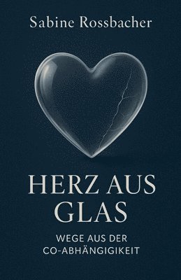 bokomslag Herz aus Glas - Wege aus der Co-Abhängigkeit