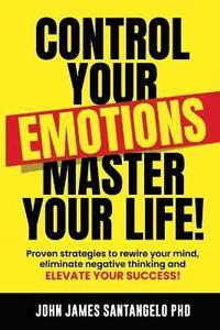 bokomslag Control Your Emotions, Master Your Life!