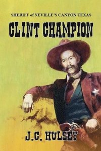 bokomslag Clint Champion - Sheriff of Neville's Canyon Texas