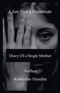 bokomslag I Am Not a Prostitute - Diary of a Single Mother