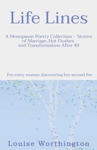 bokomslag Life Lines: A Menopause Poetry Collection - Stories of Marriage, Hot Flushes and Transformation After 40