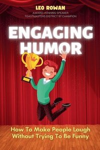 bokomslag Engaging Humor: How to Make People Laugh without Trying to be Funny