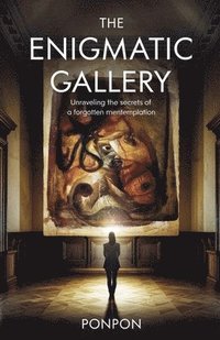 bokomslag The Enigmatic Gallery: Unraveling the Secrets of a Forgotten Masterpiece