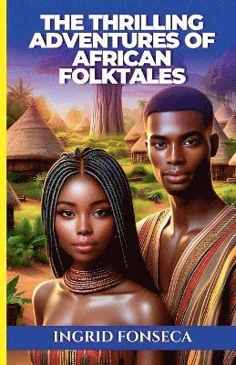 bokomslag The Thrilling Adventures of African Folktales