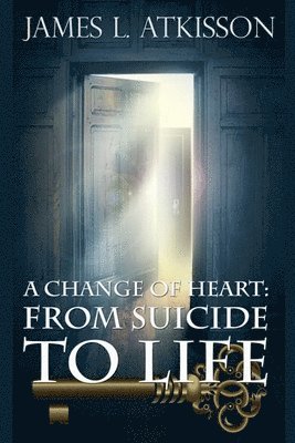 bokomslag A Change of Heart: From Suicide to Life