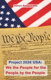 bokomslag Project 2026 USA: We the People, For the People, By the People