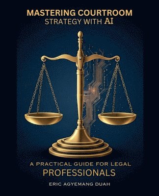 bokomslag Mastering Courtroom Strategy with AI - A Practical Guide for Legal Professionals