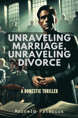 bokomslag Unraveling Marriage, Unraveling Divorce A Domestic Thriller