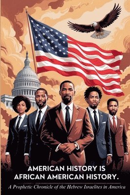 bokomslag American History Is African History: A Prophetic Chronicle Of The Hebrew Israelites In America