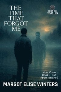 bokomslag The Time That Forgot Me: A Lost-Time Thriller of Memory, Time, and the Self