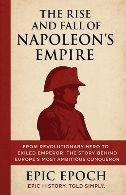 Epic Epoch - Rise and Fall of Napoleon's Empire, Häftad