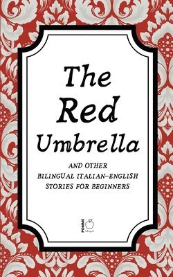Red Umbrella And Other Bilingual Italian-English Stories For Beginners