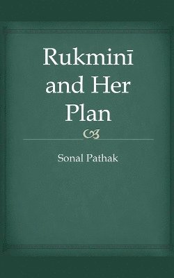 Sonal Pathak - Rukmini and Her Plan, Häftad