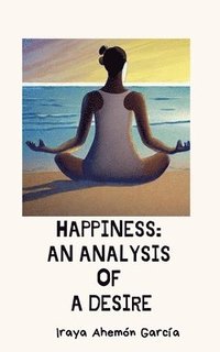 bokomslag Happiness: An Analysis of a Desire