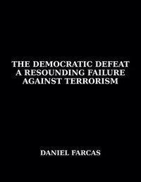 bokomslag The Democratic Defeat a Resounding Failure zAgainst Terrorism