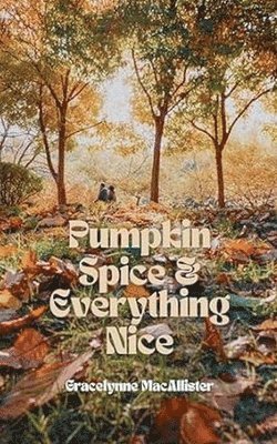 Pumpkin Spice and Everything Nice 1