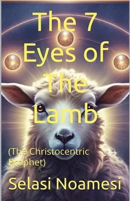 bokomslag The 7 Eyes of The Lamb (The Christocentric Prophet)