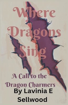 Lavinia Sellwood - Where Dragons Sing, Häftad