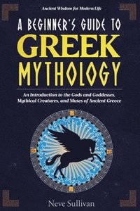 bokomslag A Beginner's Guide to Greek Mythology