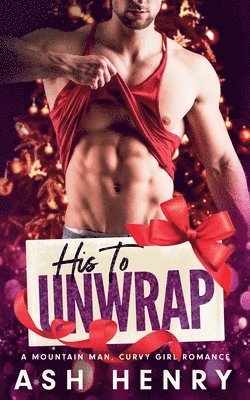 bokomslag His to Unwrap: A Mountain Man Curvy Girl Romance