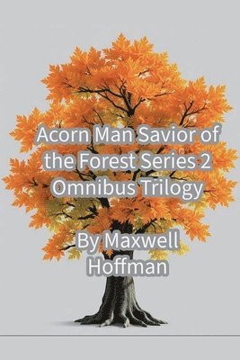 Maxwell Hoffman - Acorn Man Savior of the Forest Series 2 Omnibus Trilogy, Häftad