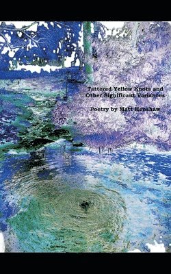 Matthew Henshaw - Tattered Yellow Knots and Other Significant Variances, Häftad