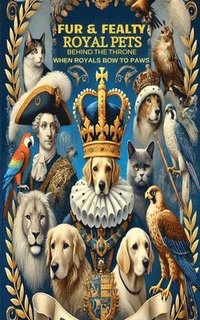 bokomslag Fur & Fealty - Royal Pets Behind the Throne