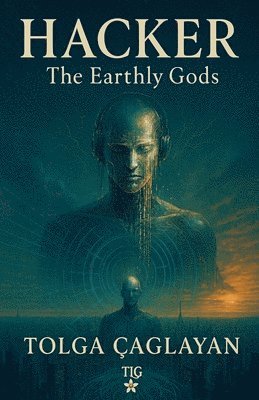 Tolga Caglayan, TOLGA CAGLAYAN - Hacker The Earthly Gods, Häftad