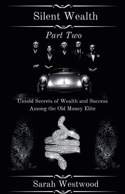 bokomslag Silent Wealth Untold Secrets of Wealth and Success Among the Old Money Elite Part Two