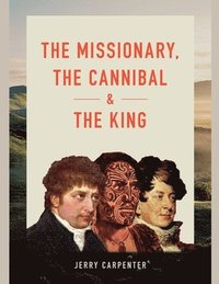 bokomslag The Missionary, the Cannibal and the King