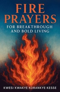 bokomslag Fire Prayers for Breakthrough and Bold Living