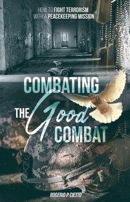 Combating the Good Combat - How to Fight Terrorism with a Peacekeeping Mission 1