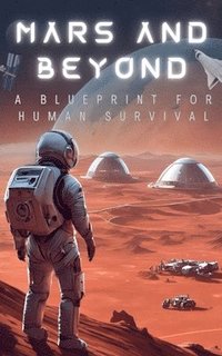 bokomslag Mars and Beyond: A Blueprint for Human Survival