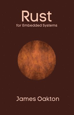 James Oakton - Rust for Embedded Systems, Häftad