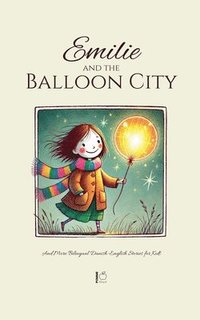 bokomslag Emilie and the Balloon City And More Bilingual Danish-English Stories for Kids