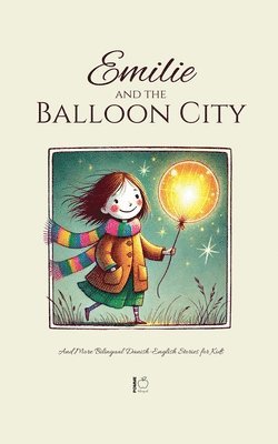 Emilie and the Balloon City And More Bilingual Danish-English Stories for Kids 1