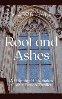 bokomslag Root and Ashes: A Gripping High-Stakes Gothic Fiction Thriller