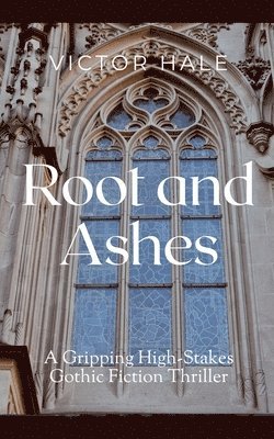 Root and Ashes: A Gripping High-Stakes Gothic Fiction Thriller 1