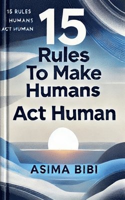 Asima Bibi - 15 Rules To Make Humans Act Human, Häftad