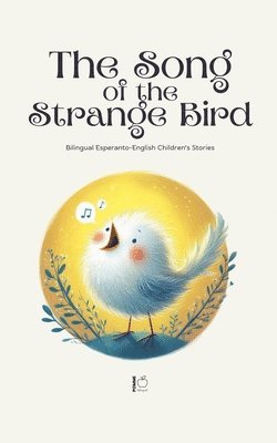 bokomslag The Song of the Strange Bird: Bilingual Esperanto-English Children's Stories