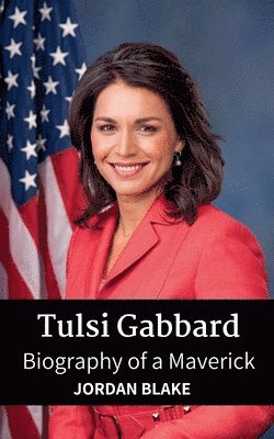 bokomslag Tulsi Gabbard: Biography of a Maverick