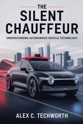 bokomslag The Silent Chauffeur: Understanding Autonomous Vehicle Technology