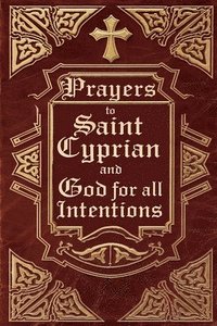 bokomslag Prayers to Saint Cyprian and God for All Intentions