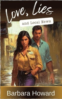 Barbara Howard - Love, Lies, and Local News, Häftad