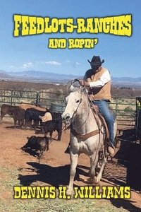 bokomslag Feedlots, Ranches and Ropin'