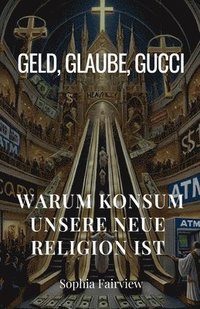 bokomslag Geld, Glaube, Gucci: Warum Konsum unsere neue Religion ist