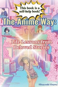 bokomslag The Anime Way: Life Lessons from Beloved Stories